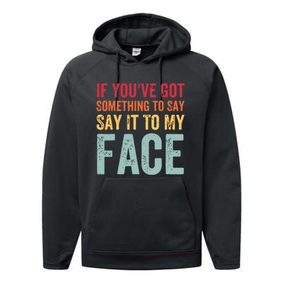 If Youve Got Something To Say It To My Face Kamala Harris Performance Fleece Hoodie