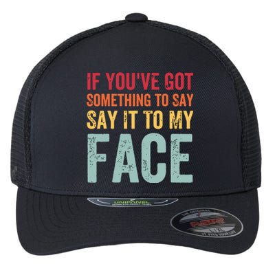 If Youve Got Something To Say It To My Face Kamala Harris Flexfit Unipanel Trucker Cap