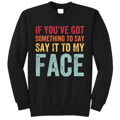 If Youve Got Something To Say It To My Face Kamala Harris Sweatshirt