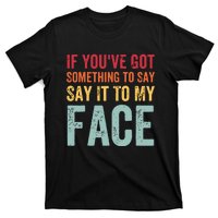 If Youve Got Something To Say It To My Face Kamala Harris T-Shirt