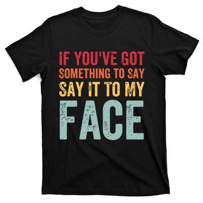 If Youve Got Something To Say It To My Face Kamala Harris T-Shirt