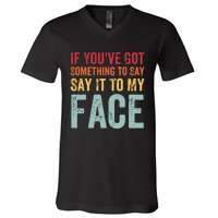 If Youve Got Something To Say It To My Face Kamala Harris V-Neck T-Shirt