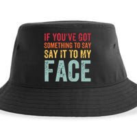 If Youve Got Something To Say It To My Face Kamala Harris Sustainable Bucket Hat