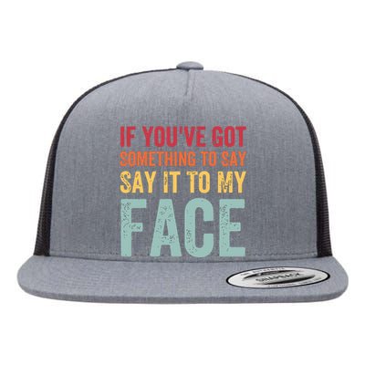 If Youve Got Something To Say It To My Face Kamala Harris Flat Bill Trucker Hat