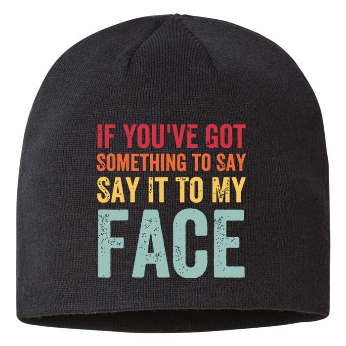 If Youve Got Something To Say It To My Face Kamala Harris Sustainable Beanie