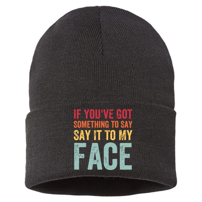 If Youve Got Something To Say It To My Face Kamala Harris Sustainable Knit Beanie