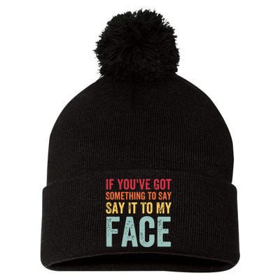 If Youve Got Something To Say It To My Face Kamala Harris Pom Pom 12in Knit Beanie