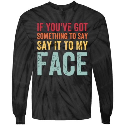 If Youve Got Something To Say It To My Face Kamala Harris Tie-Dye Long Sleeve Shirt