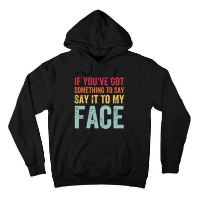 If Youve Got Something To Say It To My Face Kamala Harris Tall Hoodie