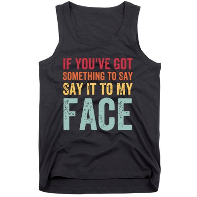 If Youve Got Something To Say It To My Face Kamala Harris Tank Top