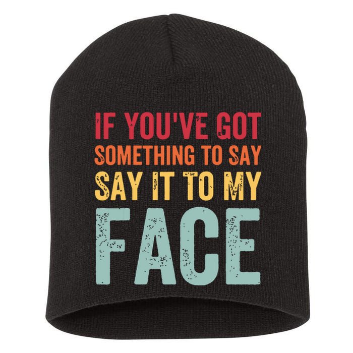 If Youve Got Something To Say It To My Face Kamala Harris Short Acrylic Beanie