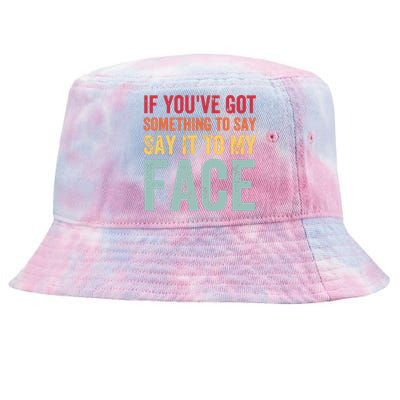 If Youve Got Something To Say It To My Face Kamala Harris Tie-Dyed Bucket Hat