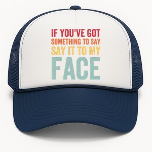 If Youve Got Something To Say It To My Face Kamala Harris Trucker Hat