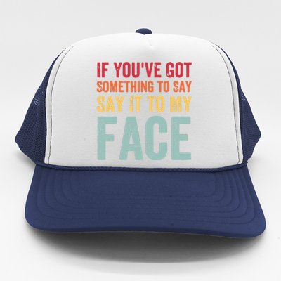 If Youve Got Something To Say It To My Face Kamala Harris Trucker Hat