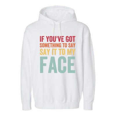 If Youve Got Something To Say It To My Face Kamala Harris Garment-Dyed Fleece Hoodie