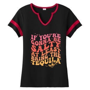 If Youre Gonna Be Salty At Least Bring The Tequila Ladies Halftime Notch Neck Tee