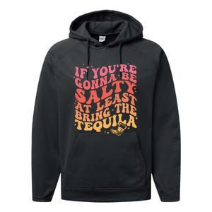 If Youre Gonna Be Salty At Least Bring The Tequila Performance Fleece Hoodie