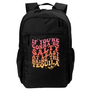 If Youre Gonna Be Salty At Least Bring The Tequila Daily Commute Backpack