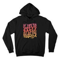 If Youre Gonna Be Salty At Least Bring The Tequila Tall Hoodie