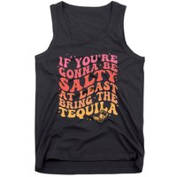 If Youre Gonna Be Salty At Least Bring The Tequila Tank Top