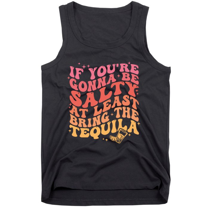 If Youre Gonna Be Salty At Least Bring The Tequila Tank Top