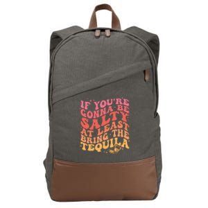 If Youre Gonna Be Salty At Least Bring The Tequila Cotton Canvas Backpack