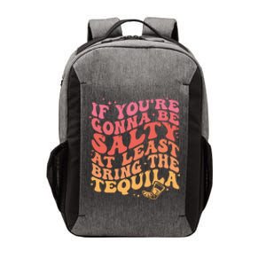 If Youre Gonna Be Salty At Least Bring The Tequila Vector Backpack