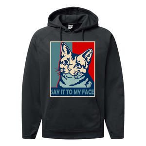 If You Got Something To Say Say It To My Face Cat For Kamala Harris 2024 Performance Fleece Hoodie