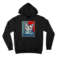 If You Got Something To Say Say It To My Face Cat For Kamala Harris 2024 Hoodie