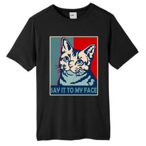 If You Got Something To Say Say It To My Face Cat For Kamala Harris 2024 Tall Fusion ChromaSoft Performance T-Shirt