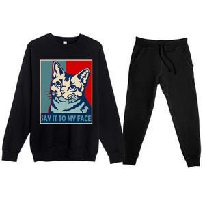 If You Got Something To Say Say It To My Face Cat For Kamala Harris 2024 Premium Crewneck Sweatsuit Set