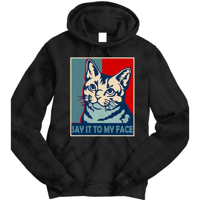 If You Got Something To Say Say It To My Face Cat For Kamala Harris 2024 Tie Dye Hoodie