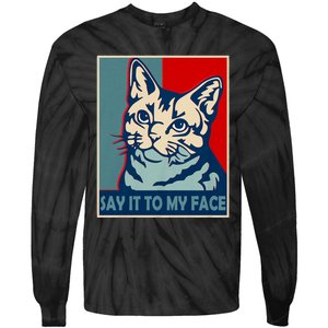 If You Got Something To Say Say It To My Face Cat For Kamala Harris 2024 Tie-Dye Long Sleeve Shirt