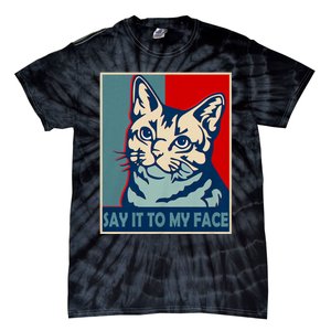 If You Got Something To Say Say It To My Face Cat For Kamala Harris 2024 Tie-Dye T-Shirt