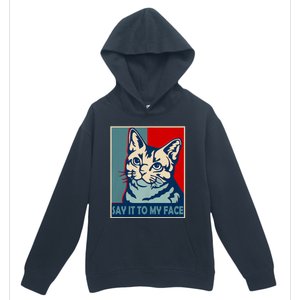 If You Got Something To Say Say It To My Face Cat For Kamala Harris 2024 Urban Pullover Hoodie