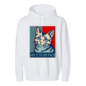 If You Got Something To Say Say It To My Face Cat For Kamala Harris 2024 Garment-Dyed Fleece Hoodie