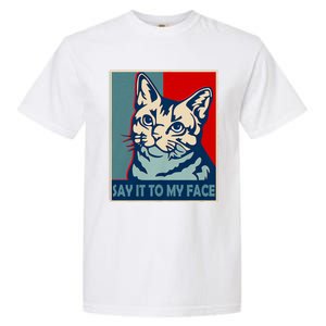 If You Got Something To Say Say It To My Face Cat For Kamala Harris 2024 Garment-Dyed Heavyweight T-Shirt