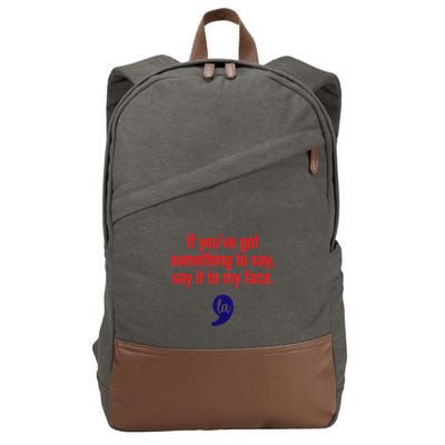 If Youve Got Something To Say Say It To My Face Kamala For President Cotton Canvas Backpack