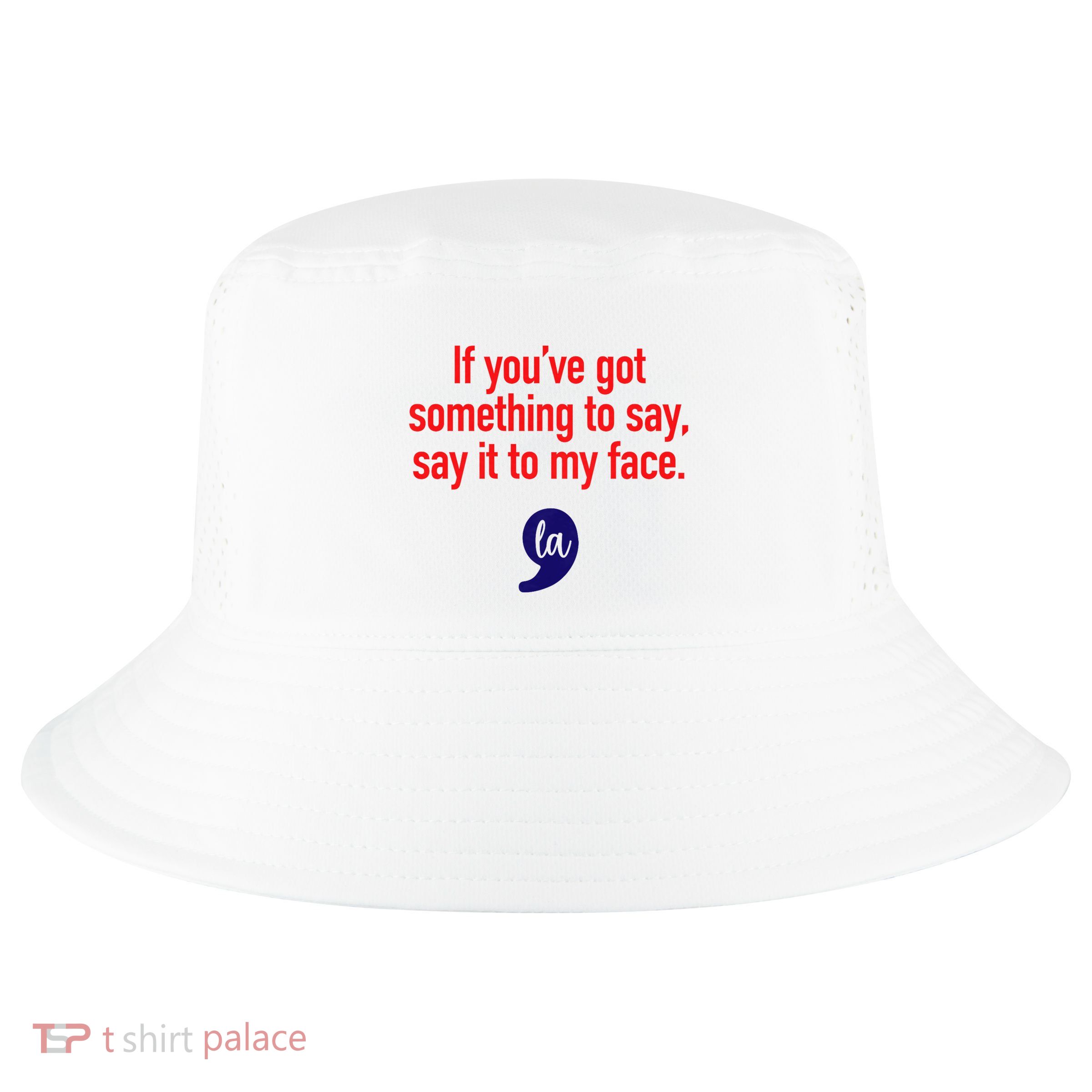 If Youve Got Something To Say Say It To My Face Kamala For President Cool Comfort Performance Bucket Hat