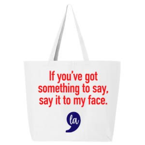 If Youve Got Something To Say Say It To My Face Kamala For President 25L Jumbo Tote