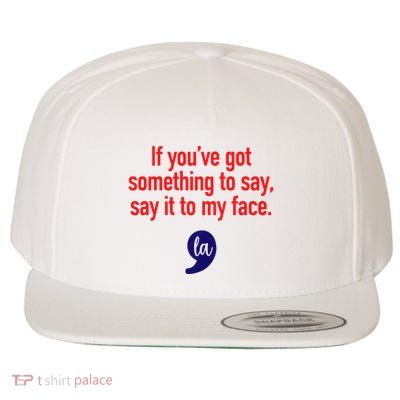 If Youve Got Something To Say Say It To My Face Kamala For President Wool Snapback Cap