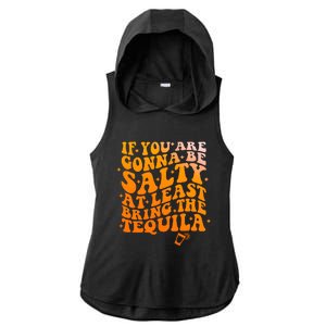 If YouRe Gonna Be Salty At Least Bring The Tequila Ladies PosiCharge Tri-Blend Wicking Draft Hoodie Tank