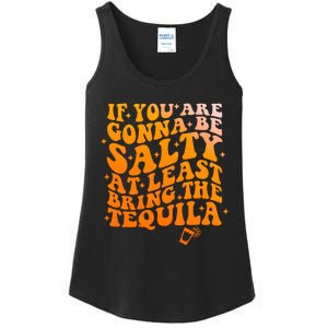 If YouRe Gonna Be Salty At Least Bring The Tequila Ladies Essential Tank