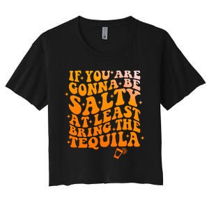 If YouRe Gonna Be Salty At Least Bring The Tequila Women's Crop Top Tee