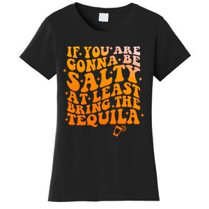 If YouRe Gonna Be Salty At Least Bring The Tequila Women's T-Shirt