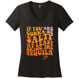 If YouRe Gonna Be Salty At Least Bring The Tequila Women's V-Neck T-Shirt