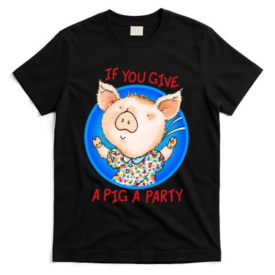 If You Give A Pig A Party Birthday Decorations T-Shirt
