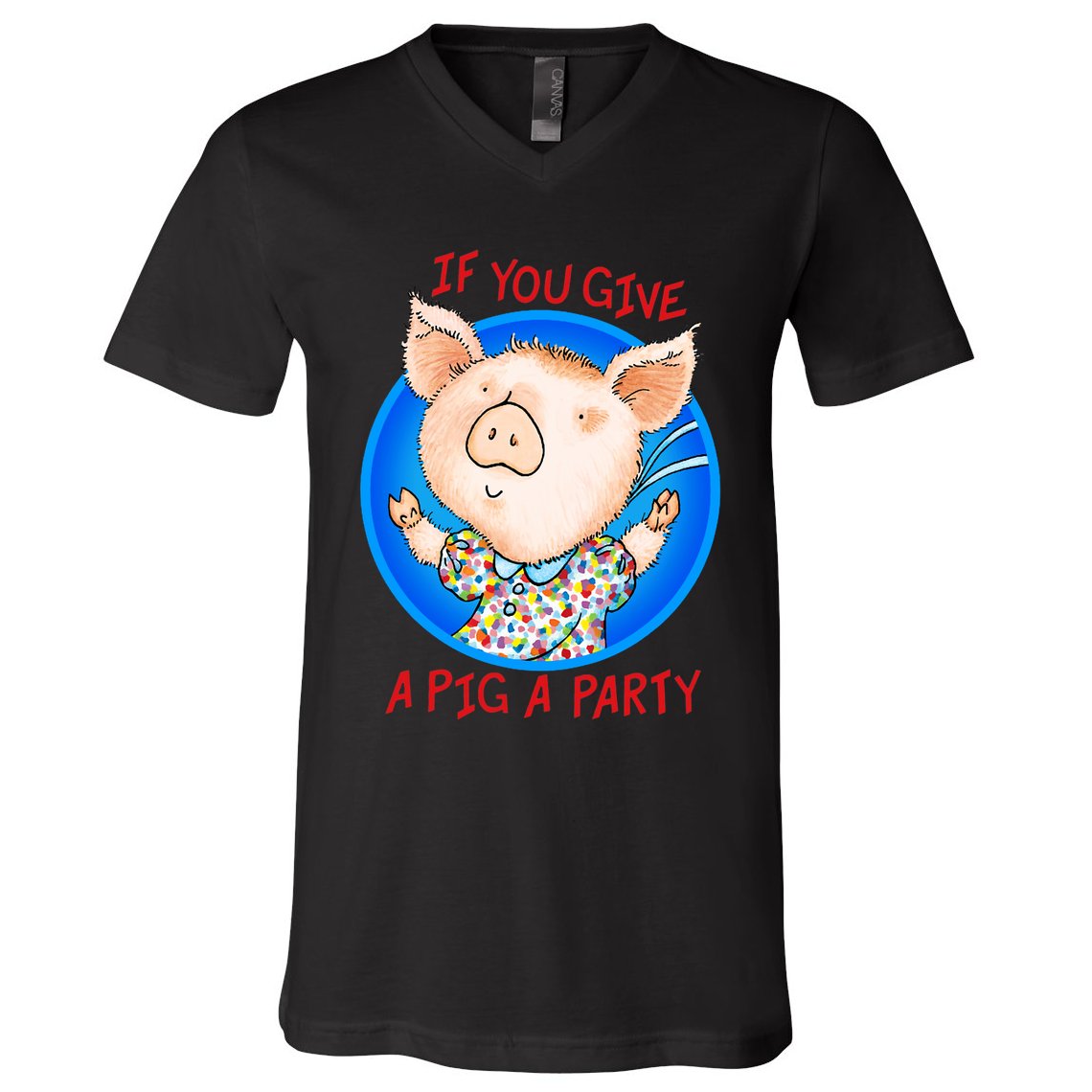 If You Give A Pig A Party Birthday Decorations V-Neck T-Shirt