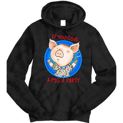 If You Give A Pig A Party Birthday Decorations Tie Dye Hoodie