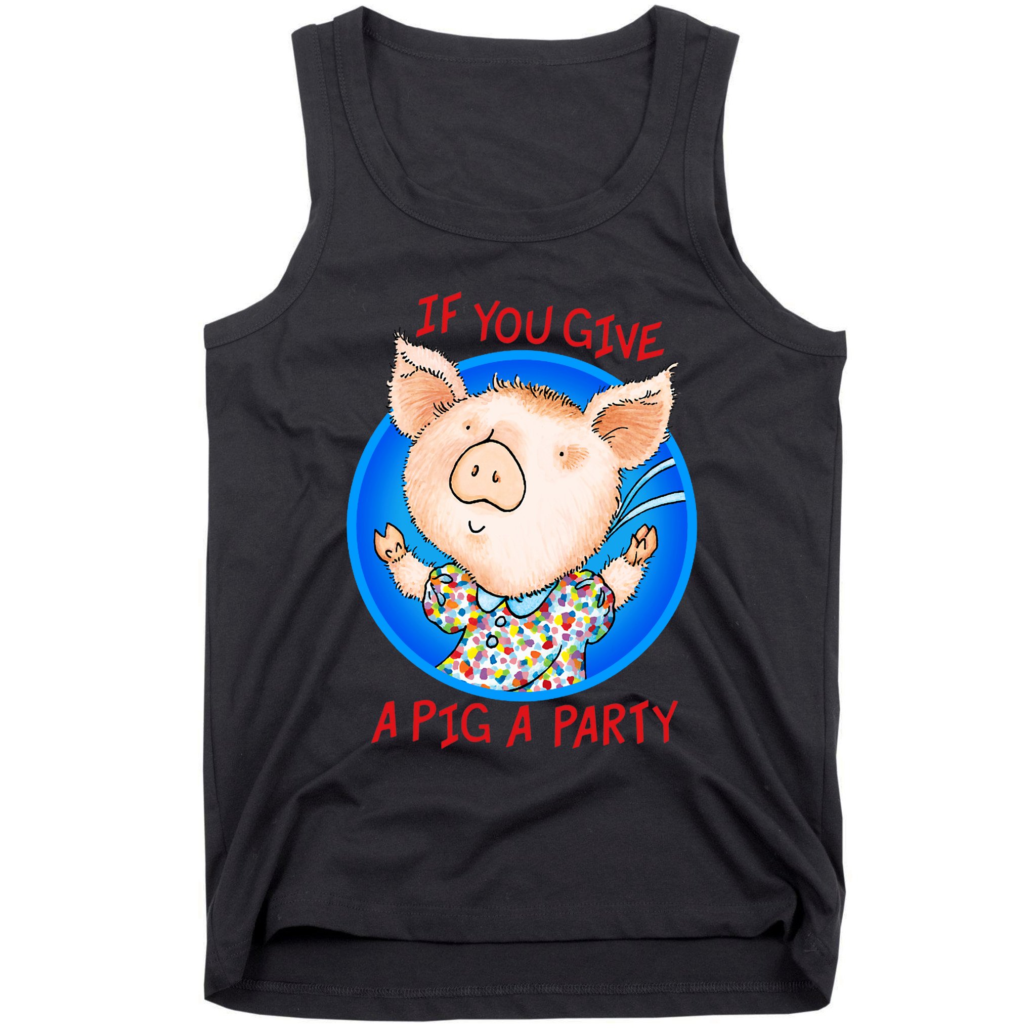 If You Give A Pig A Party Birthday Decorations Tank Top